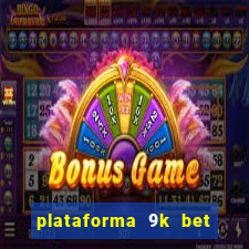 plataforma 9k bet paga mesmo